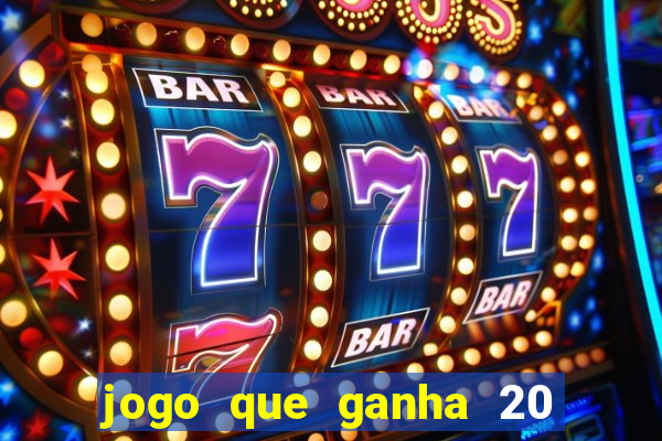 jogo que ganha 20 reais no cadastro