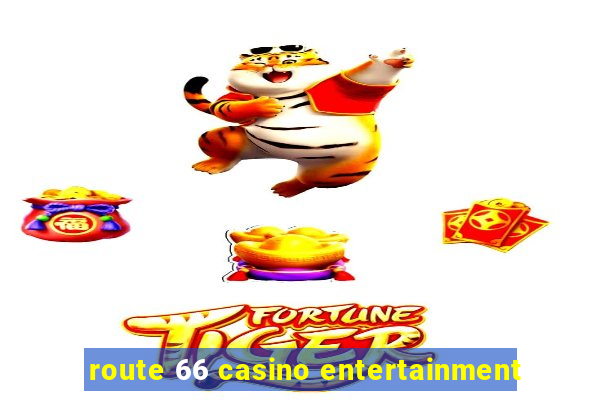 route 66 casino entertainment