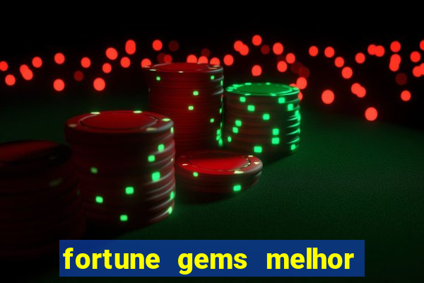 fortune gems melhor horário para jogar