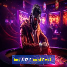 bet 317 茅 confi谩vel