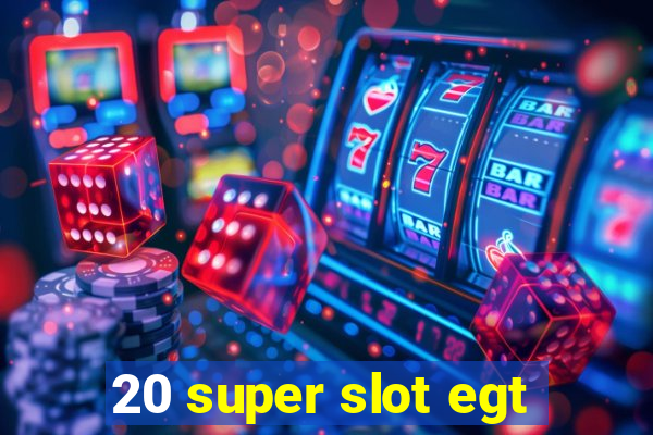 20 super slot egt