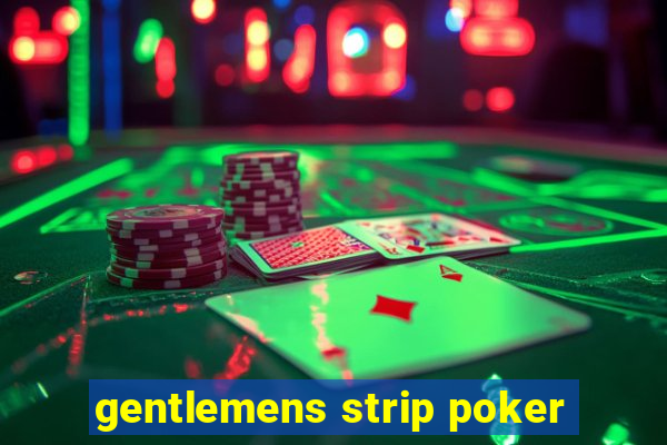 gentlemens strip poker