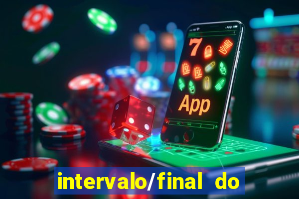 intervalo/final do jogo 1/x