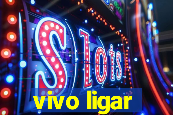 vivo ligar