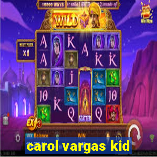 carol vargas kid