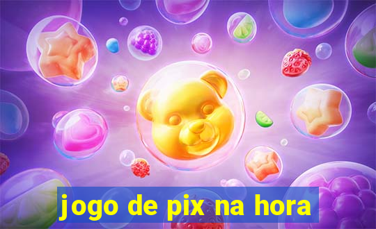 jogo de pix na hora