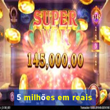 5 milhões em reais