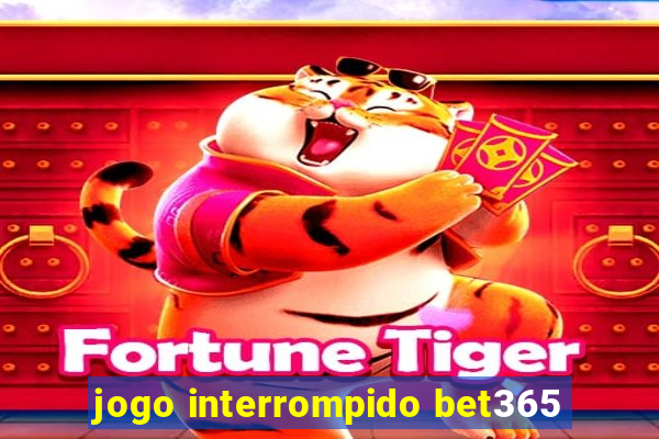 jogo interrompido bet365