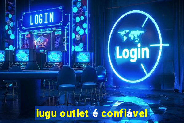 iugu outlet é confiável