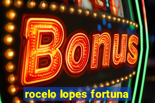 rocelo lopes fortuna