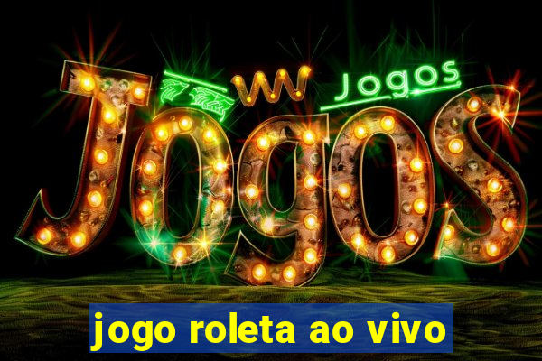 jogo roleta ao vivo