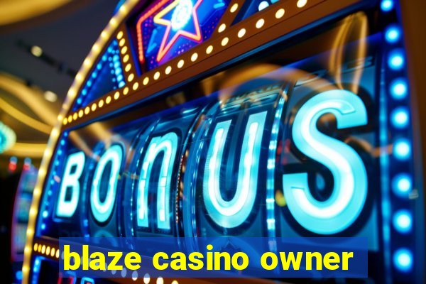 blaze casino owner