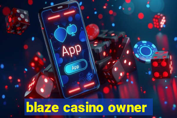 blaze casino owner