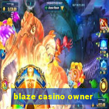 blaze casino owner