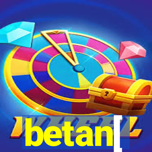 betan[