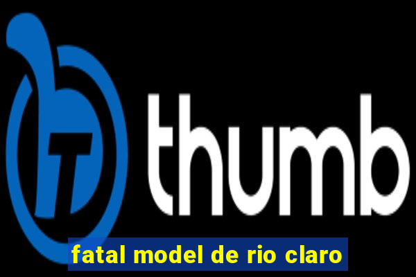 fatal model de rio claro