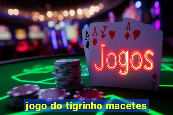 jogo do tigrinho macetes