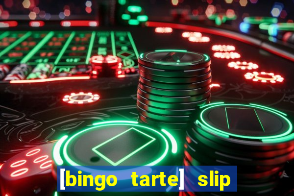 [bingo tarte] slip & stop