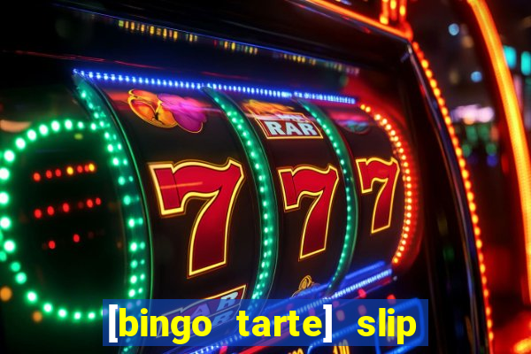 [bingo tarte] slip & stop