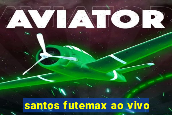 santos futemax ao vivo