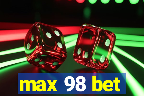 max 98 bet