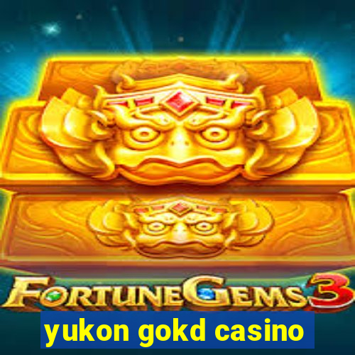 yukon gokd casino