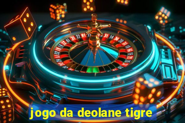 jogo da deolane tigre