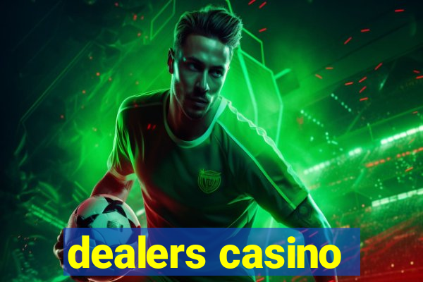 dealers casino