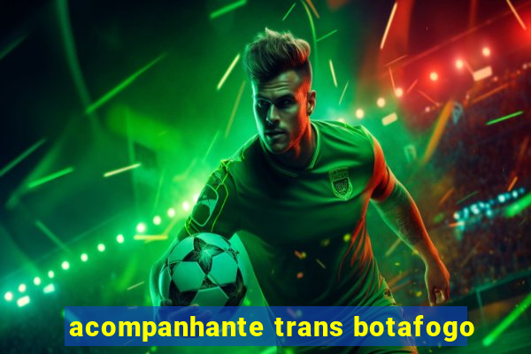 acompanhante trans botafogo