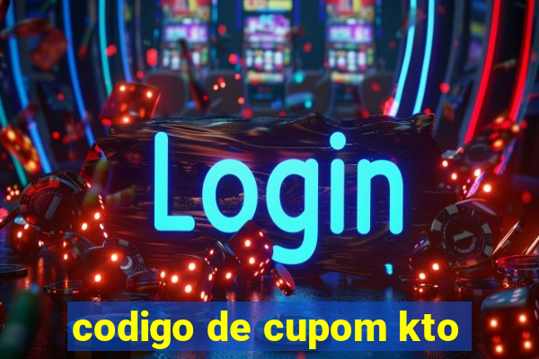 codigo de cupom kto