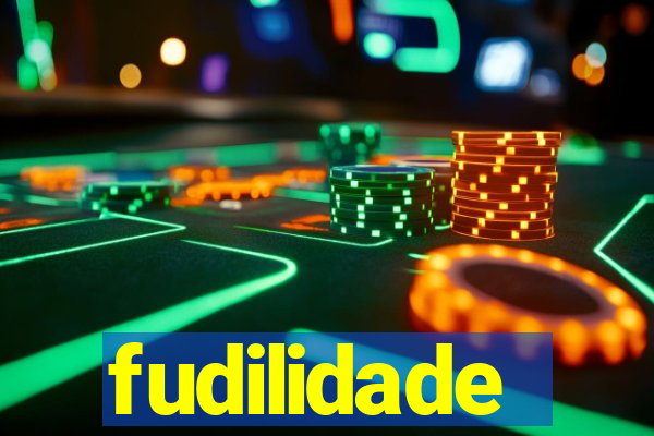 fudilidade