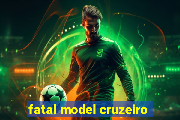 fatal model cruzeiro