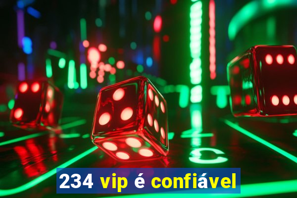 234 vip é confiável