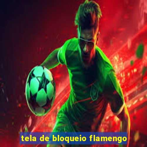 tela de bloqueio flamengo