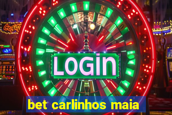 bet carlinhos maia