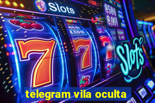 telegram vila oculta