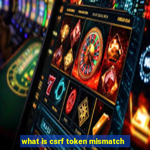 what is csrf token mismatch