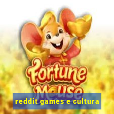 reddit games e cultura