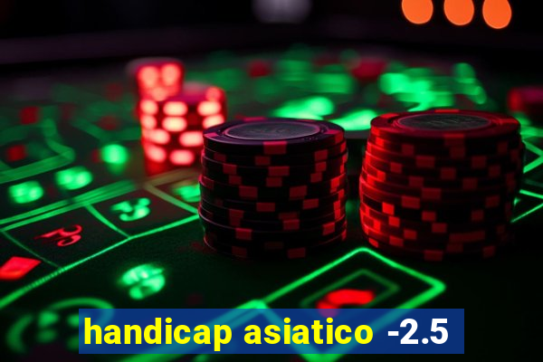 handicap asiatico -2.5