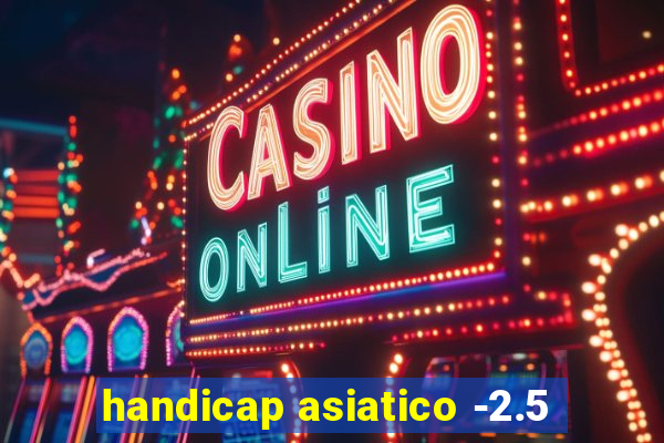 handicap asiatico -2.5