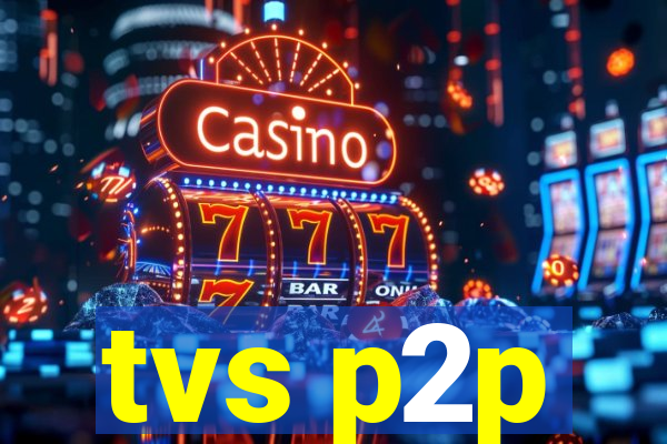 tvs p2p