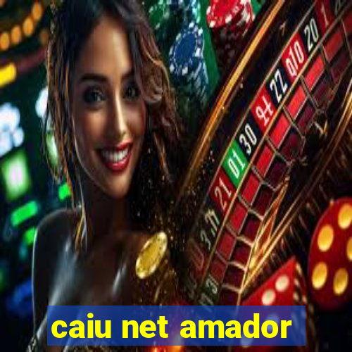 caiu net amador