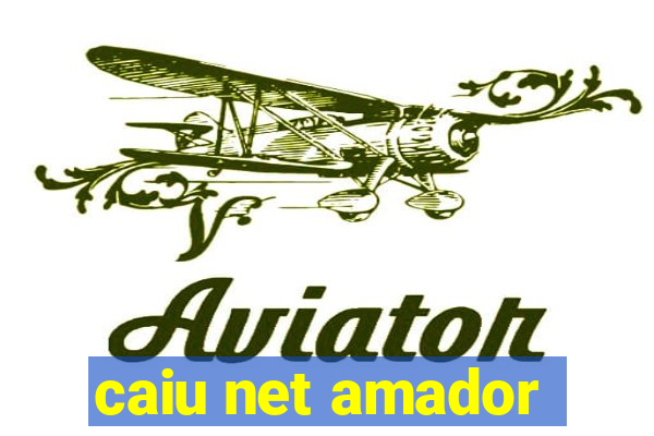 caiu net amador