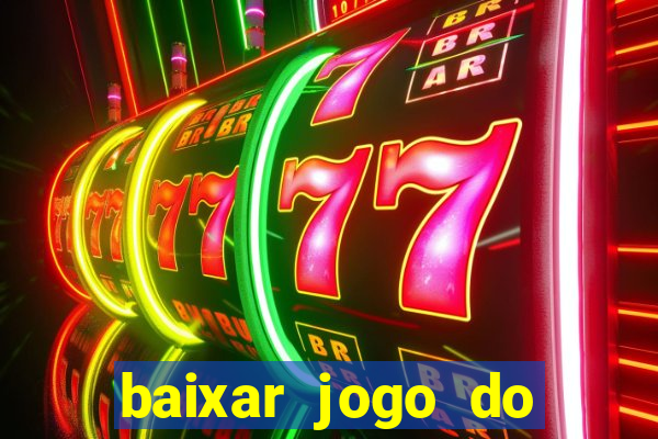 baixar jogo do tigrinho para ganhar dinheiro