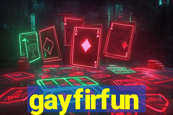 gayfirfun