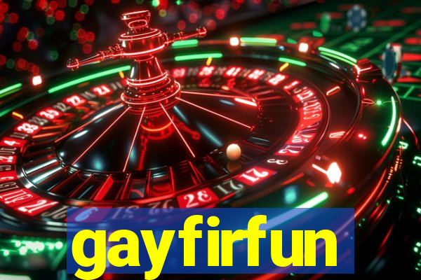 gayfirfun