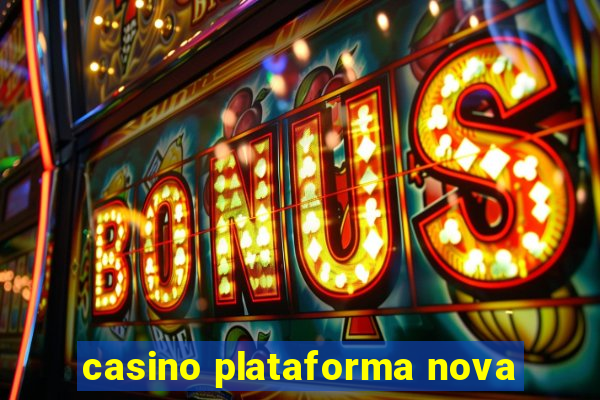 casino plataforma nova