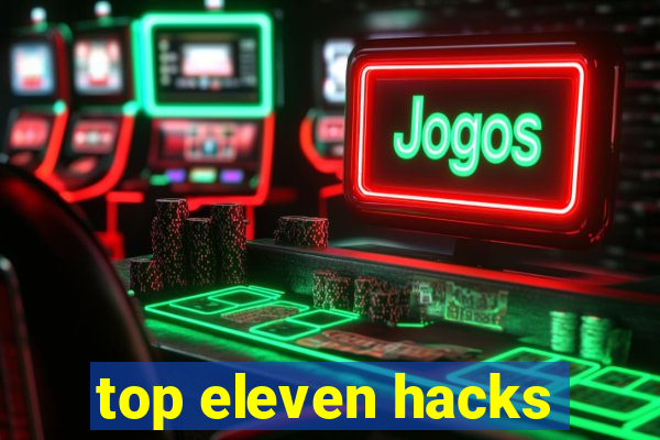 top eleven hacks