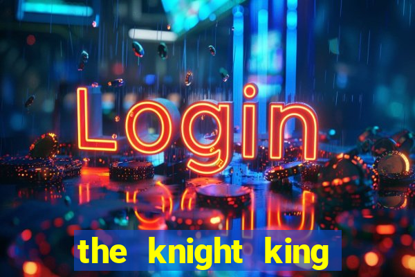 the knight king who returned with a god ptbr