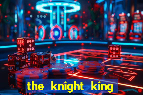 the knight king who returned with a god ptbr